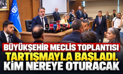 BÜYÜKŞEHİR MECLİS TOPLANTISI  TARTIŞMAYLA BAŞLADI. KİM NEREYE OTURACAK