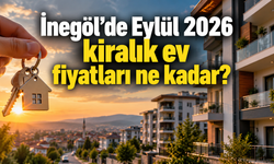 İnegöl’de Eylül 2026 kiralık ev fiyatları ne kadar?