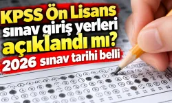 KPSS Ön Lisans sınav giriş yerleri açıklandı mı? 2026 sınav tarihi belli