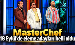 MasterChef 18 Eylül’de eleme adayları belli oldu
