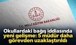 Okullardaki bağış iddiasında yeni gelişme: 5 müdür daha görevden uzaklaştırıldı