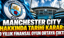 Manchester City hakkında tarihi karar: 9 yıllık finansal oyun ortaya çıktı