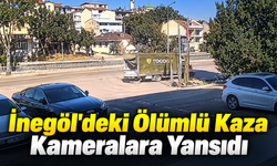İnegöl'de ki ölümlü kaza kameralara yansıdı