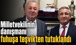 Milletvekilinin danışmanı fuhuşa teşvikten tutuklandı
