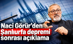 Naci Görür’den Şanlıurfa depremi sonrası açıklama