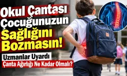 Okul Çantası Çocuğunuzun Sağlığını Bozmasın! Uzmanlar Uyardı Çanta Ağırlığı Ne Kadar Olmalı?