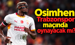 Osimhen Trabzonspor maçında oynayacak mı?