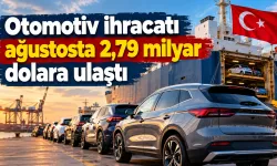 Otomotiv ihracatı ağustosta 2,79 milyar dolara ulaştı