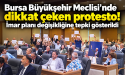 Bursa Büyükşehir Meclisi'nde dikkat çeken protesto! İmar planı değişikliğine tepki gösterildi