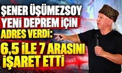 Şener Üşümezsoy yeni deprem için adres verdi: 6,5 ile 7 arasını işaret etti