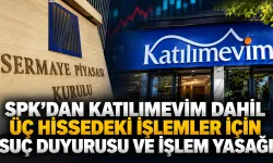SPK'dan Katılımevim dahil üç hissedeki işlemler için suç duyurusu ve işlem yasağı