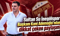 Sultan Su İnegölspor Başkanı Kani Ademoğlu’ndan dikkat çeken paylaşım