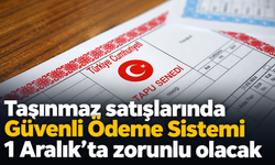 Taşınmaz satışlarında Güvenli Ödeme Sistemi 1 Aralık’ta zorunlu olacak