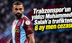 Trabzonspor’un yıldızı Muhammed Salah’a trafikten 6 ay men cezası