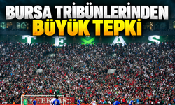 Bursa tribünlerinden büyük tepki