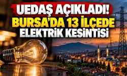 UEDAŞ açıkladı! Bursa’da 13 ilçede elektrik kesintisi