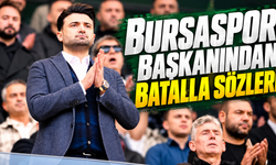 Bursaspor Başkanından Batalla Sözleri