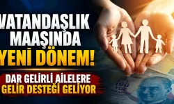 Vatandaşlık Maaşında Yeni Dönem! Dar Gelirli Ailelere Gelir Desteği Geliyor