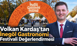 Volkan Kardaş’tan İnegöl Gastronomi Festivali Değerlendirmesi