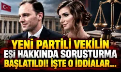 YENİ Partili vekilin eşi hakkında soruşturma başlatıldı! İşte o iddialar...