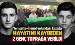 Yenişehir-İnegöl yolundaki kazada hayatını kaybeden 2 genç toprağa verildi