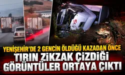 Yenişehir’de 2 gencin öldüğü kazadan önce tırın zikzak çizdiği görüntüler ortaya çıktı