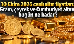 10 Ekim 2026 canlı altın fiyatları: Gram, çeyrek ve Cumhuriyet altını bugün ne kadar?