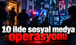 10 ilde sosyal medya operasyonu