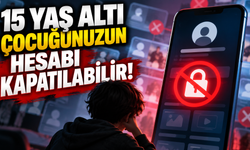 15 YAŞ ALTI ÇOCUĞUNUZUN HESABI KAPATILABİLİR!