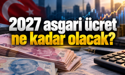 2027 asgari ücret ne kadar olacak? İşte olası zam senaryoları