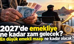 2027'de emekliye ne kadar zam gelecek? En düşün emekli maaşı ne kadar olacak?