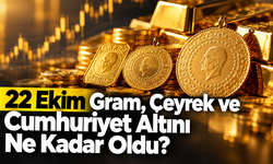 22 Ekim Gram, Çeyrek ve Cumhuriyet Altını Ne Kadar Oldu?