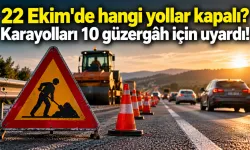 22 Ekim'de hangi yollar kapalı? Karayolları 10 güzergâh için uyardı!