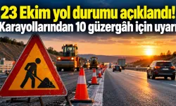23 Ekim yol durumu açıklandı! Karayollarından 10 güzergâh için uyarı