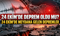 24 EKİM'DE DEPREM OLDU MU? 24 EKİM'DE MEYDANA GELEN DEPREMLER