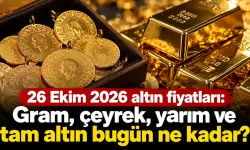 26 Ekim 2026 altın fiyatları: Gram, çeyrek, yarım ve tam altın bugün ne kadar?
