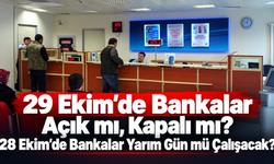 29 Ekim'de Bankalar Açık mı, Kapalı mı? 28 Ekim'de Bankalar Yarım Gün mü Çalışacak?