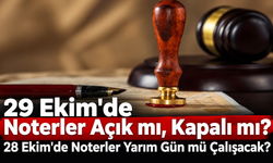 29 Ekim'de Noterler Açık mı, Kapalı mı? 28 Ekim'de Noterler Yarım Gün mü Çalışacak?