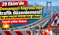 29 Ekim'de Osmangazi Köprüsü'nde trafik düzenlemesi! Bu yolları kullanacaklar dikkat
