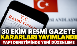 30 Ekim Resmî Gazete kararları yayımlandı! Yapı denetiminde yeni düzenleme