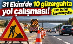 31 Ekim'de 10 güzergahta yol çalışması! İşte trafiğe kapatılan yollar