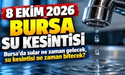 8 EKİM 2026 BURSA SU KESİNTİSİ | Bursa'da sular ne zaman gelecek, su kesintisi ne zaman bitecek?