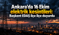 Ankara’da 16 Ekim elektrik kesintileri: Başkent EDAŞ ilçe ilçe duyurdu