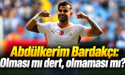 Abdülkerim Bardakçı: Olması mı dert, olmaması mı?