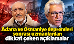 Adana ve Osmaniye depremleri sonrası uzmanlardan dikkat çeken açıklamalar