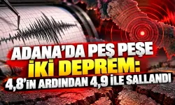Adana'da peş peşe iki deprem: 4,8’in ardından 4,9 ile sallandı