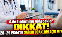 Aile hekimine gidecekler dikkat! 28–29 Ekim’de sağlık ocakları açık mı?