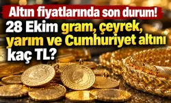 Altın fiyatlarında son durum! 28 Ekim gram, çeyrek, yarım ve Cumhuriyet altını kaç TL?