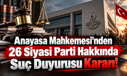 Anayasa Mahkemesi'nden 26 Siyasi Parti Hakkında Suç Duyurusu Kararı!
