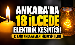 Ankara'da 18 ilçede elektrik kesintisi! 13 Ekim Ankara elektrik kesintileri